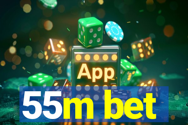 55m bet